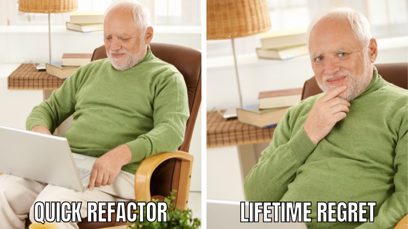Regret refactoring after ten seconds